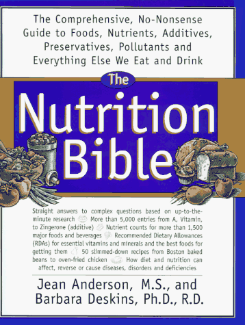 Stock image for The Nutrition Bible: The Comprehensive, No-Nonsense Guide to Foods, Nutrients, Additives, Preservatives, Pollutants, and Everything Else We Eat and for sale by SecondSale