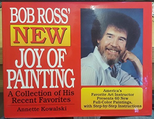 America's Favorite Art Instructor Bob Ross' New Joy of Painting - Ross, Bob; Kowalski, Annette