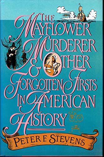 9780688118181: The Mayflower Murderer and Other Forgotten Firsts in American History