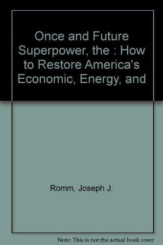 Stock image for The Once and Future Superpower: How to Restore America's Economic, Energy, and Environmental Security for sale by Wonder Book