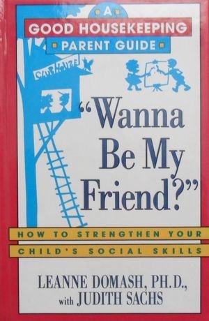 Stock image for Wanna Be My Friend? : How to Strengthen Your Child's Social Skills for sale by Better World Books