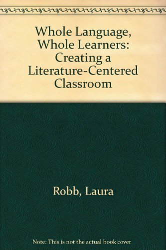 Whole Language, Whole Learners: Creating a Literature-Centered Classroom (9780688119577) by Robb, Laura