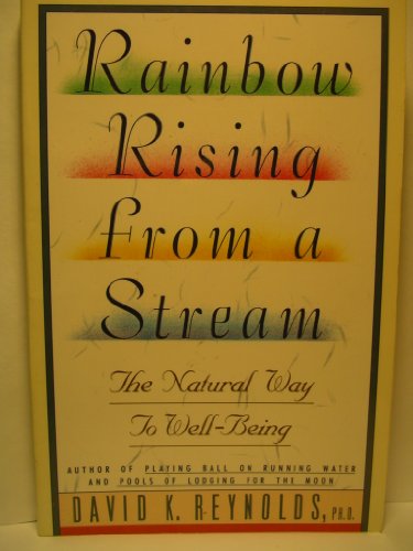 Stock image for Rainbow Rising from a Stream : The Natural Way to Well-Being for sale by Better World Books