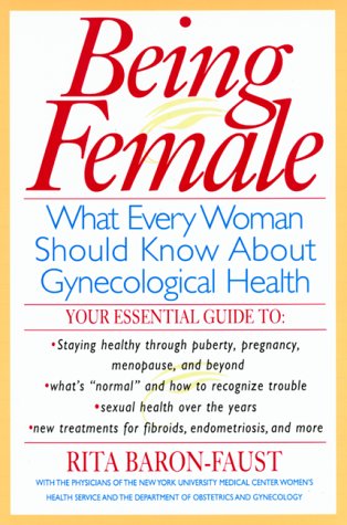 Stock image for Being Female : What Every Women Should Know About Gynecological Health for sale by Robinson Street Books, IOBA