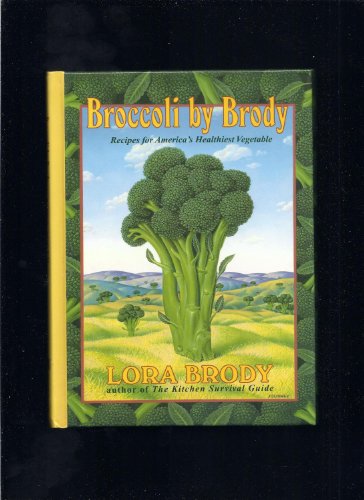 Broccoli by Brody: Recipes for America's Healthiest Vegetable (9780688121839) by Brody, Lora