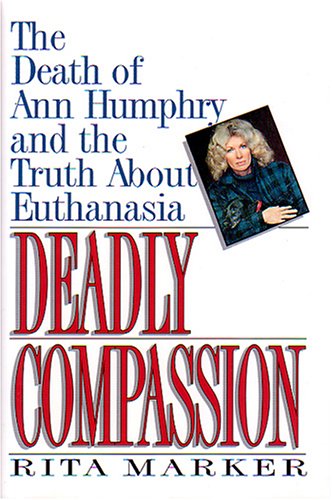 Stock image for Deadly Compassion: The Death of Ann Humphry and the Truth About Euthanasia for sale by SecondSale