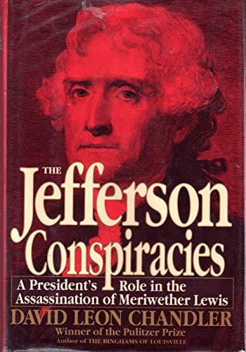 Beispielbild fr The Jefferson Conspiracies: A President's Role in the Assassination of Meriwether Lewis zum Verkauf von Wonder Book