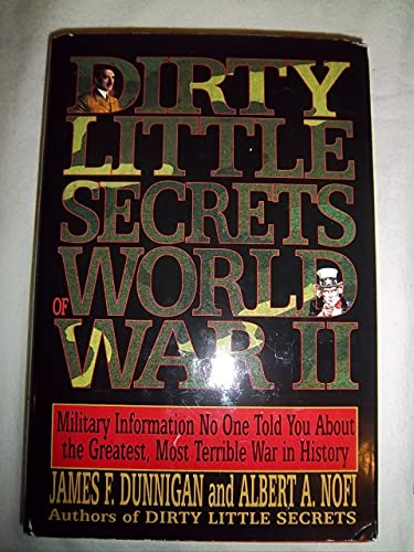 Stock image for Dirty Little Secrets of World War II: Military Information No One Told You About the Greatest, Most Terrible War in History for sale by Jenson Books Inc