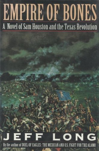 Stock image for Empire of Bones: A Novel of Sam Houston and the Texas Revolution for sale by Wonder Book