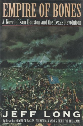 Empire of Bones: A Novel of Sam Houston and the Texas Revolution (9780688122522) by Long, Jeff