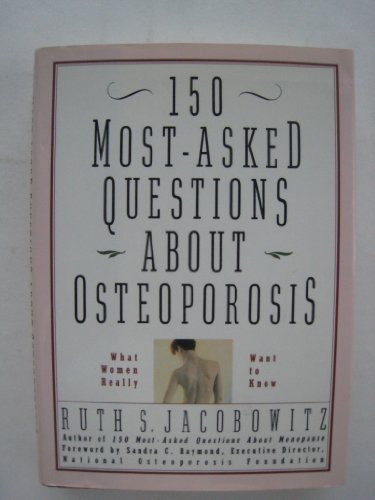 Stock image for 150 Most-Asked Questions About Osteoporosis: What Women Really Want to Know for sale by Wonder Book