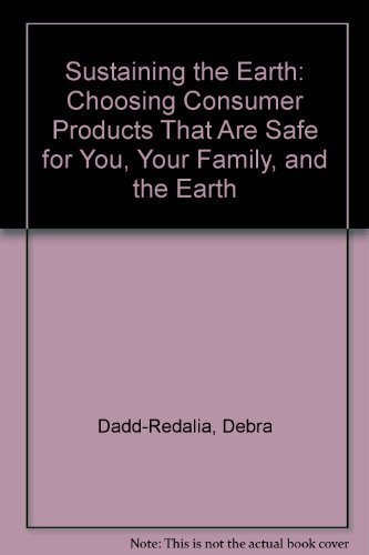 Imagen de archivo de Sustaining the Earth: Choosing Consumer Products That Are Safe for You, Your Family, and the Earth a la venta por 2Vbooks
