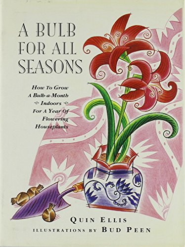 Stock image for A Bulb for All Seasons : In Which a Flower Is Grown Indoors Every Month of the Year for sale by Better World Books