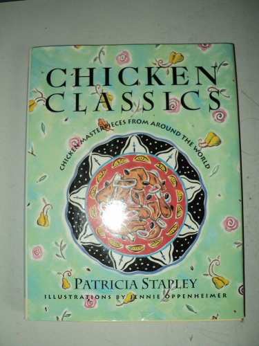 Stock image for Chicken Classics : Chicken Masterpieces from Around the World for sale by Better World Books: West