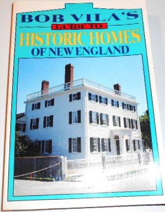 Imagen de archivo de Bob Vila's Guide to Historic Homes of New England (Bob Vila's Guides to Historic Homes of America) a la venta por Decluttr