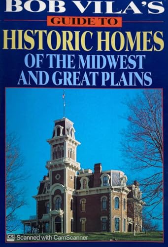 Imagen de archivo de Bob Vila's Guide to Historic Homes of the Midwest and Great Plains a la venta por Better World Books