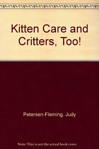 Kitten Care and Critters, Too! (9780688125653) by Petersen-Fleming, Judy; Fleming, Bill; Reingold-Reiss, Debra