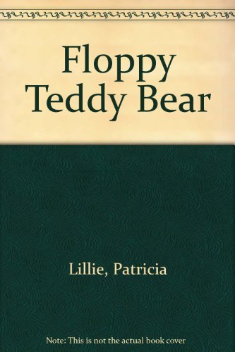 Floppy Teddy Bear (9780688125707) by Lillie, Patricia
