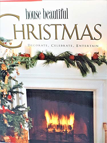 Stock image for House Beautiful Christmas: Decorate, Celebrate, Entertain for sale by ThriftBooks-Reno