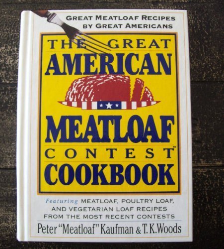 Imagen de archivo de The Great American Meatloaf Contest Cookbook: Great Meatloaf Recipes by Great Americans a la venta por Orion Tech