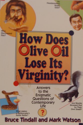 How Does Olive Oil Lose Its Virginity?: Answers to the Enigmatic Questions of Contemporary Life (9780688126810) by Tindall, Bruce; Watson, Mark
