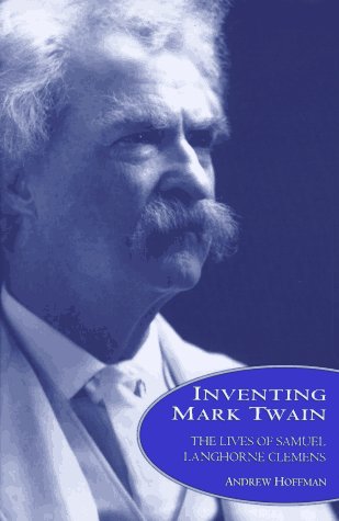 9780688127695: Inventing Mark Twain: The Lives of Samuel Langhorne Clemens