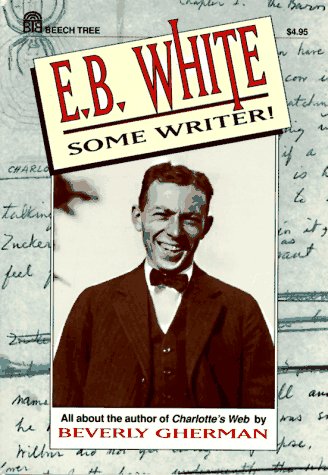 Stock image for E.B. White: Some Writer! All about the author of Charlotte's Web for sale by Wonder Book