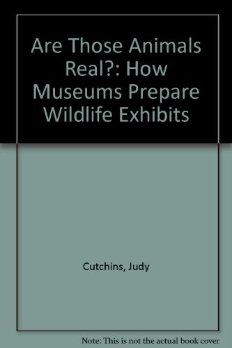 Imagen de archivo de Are Those Animals Real?: How Museums Prepare Wildlife Exhibits a la venta por ThriftBooks-Atlanta