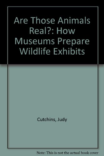 Stock image for Are Those Animals Real? : How Museums Prepare Wildlife Exhibits for sale by Better World Books: West