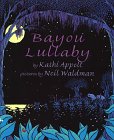 Bayou Lullaby (9780688128579) by Appelt, Kathi