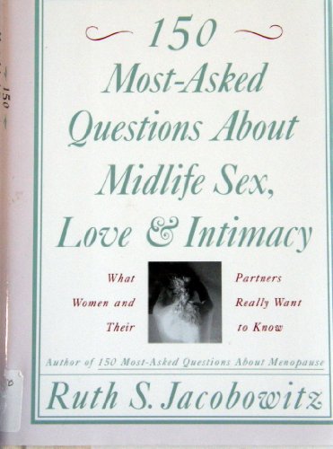 Stock image for 150 Most-Asked Questions About Midlife Sex, Love, and Intimacy: What Women and Their Partners Really Want to Know for sale by Wonder Book