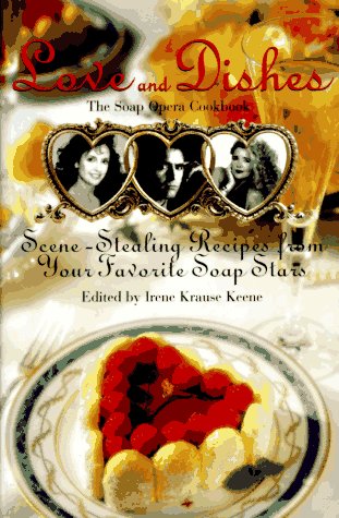 Imagen de archivo de Love and Dishes : Scene Stealing Recipes from Your Favorite Soap Stars a la venta por Vashon Island Books