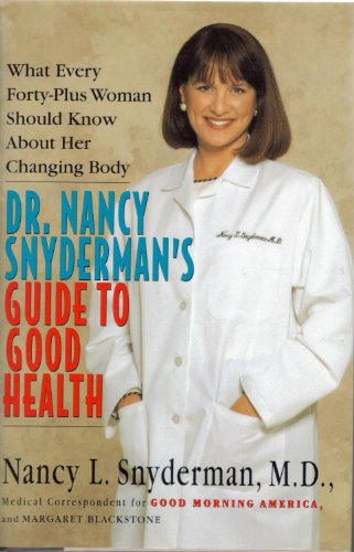 9780688129798: Dr. Nancy Snyderman's Guide to Good Health: What Every Forty-Plus Woman Should Know About Her Changing Body