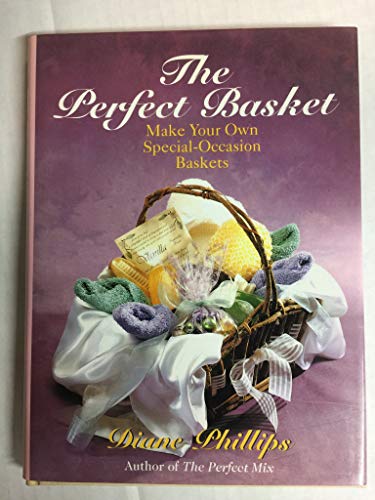 Imagen de archivo de The Perfect Basket: Make Your Own Special-Occasion Baskets a la venta por SecondSale