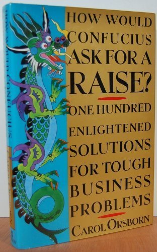 Beispielbild fr How Would Confucius Ask for a Raise?: 100 Enlightened Solutions for Tough Business Problems zum Verkauf von Wonder Book