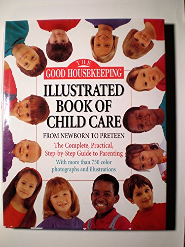 Imagen de archivo de The Good Housekeeping Illustrated Book of Child Care: From Newborn to Preteen a la venta por SecondSale