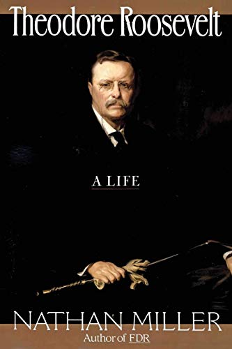 Theodore Roosevelt: A Life