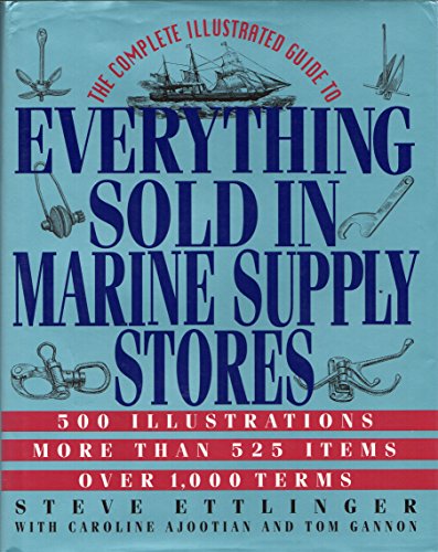 The Complete Illustrated Guide to Everything Sold in Marine Supply Stores - Ettlinger, Steve;Gannon, Tom;Ajootian, Caroline