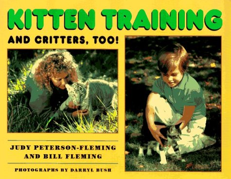 Kitten Training and Critters, Too! (9780688133863) by Peterson-Fleming, Judy; Fleming, Bill