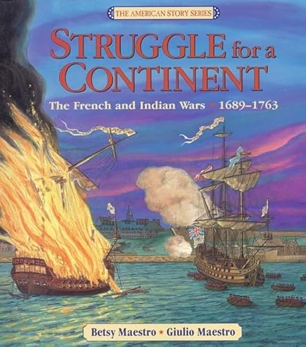 Struggle for a Continent: The French and Indian Wars: 1689-1763 (American Story Series) (9780688134501) by Maestro, Betsy