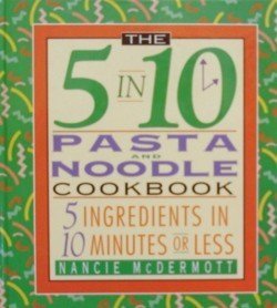 Beispielbild fr The 5 in 10 Pasta Cookbook: 5 Ingredients in 10 Minutes or Less zum Verkauf von Wonder Book