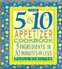 Beispielbild für The Five in Ten Appetizer Cookbook : Five Ingredients in 10 Minutes or Less zum Verkauf von Better World Books