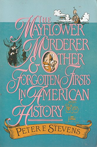 Imagen de archivo de The Mayflower Murderer and Other Forgotten Firsts in American History a la venta por Priceless Books