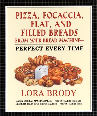 Beispielbild fr Pizza, Focaccia, Flat and Filled Breads For Your Bread Machine: Perfect Every Time zum Verkauf von SecondSale