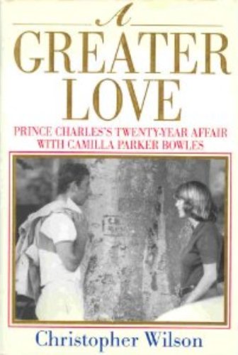 Imagen de archivo de A Greater Love: Prince Charles's Twenty-Year Affair With Camilla Parker Bowles a la venta por SecondSale