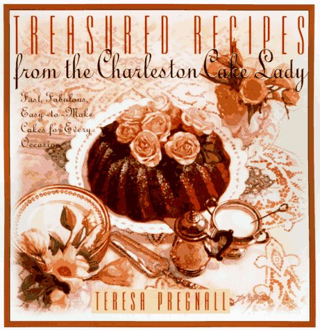 Stock image for Treasured Recipes from the Charleston Cake Lady: Fast, Fabulous, Easy-To-make Cakes For Every Occas for sale by SecondSale