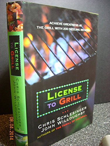 Stock image for License to Grill : Achieve Greatness at the Grill with 200 Sizzling Recipes for sale by Better World Books: West