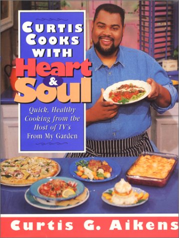 Stock image for Curtis Cooks With Heart & Soul: Quick, Healthy Cooking from the Host of Tv's from My Garden for sale by HPB Inc.