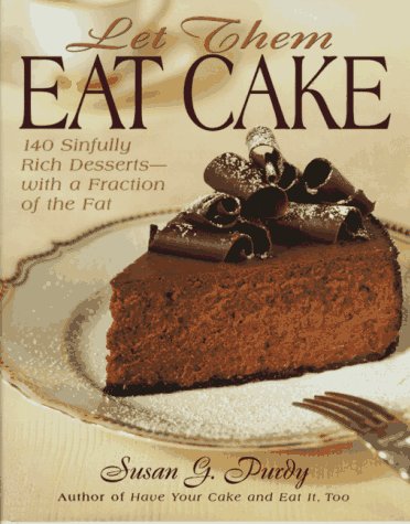 Beispielbild fr Let Them Eat Cake: 140 Sinfully Rich Desserts-With a Fraction of the Fat zum Verkauf von Once Upon A Time Books