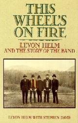 Imagen de archivo de This Wheel's on Fire: Levon Helm and the Story of the Band a la venta por The Maryland Book Bank